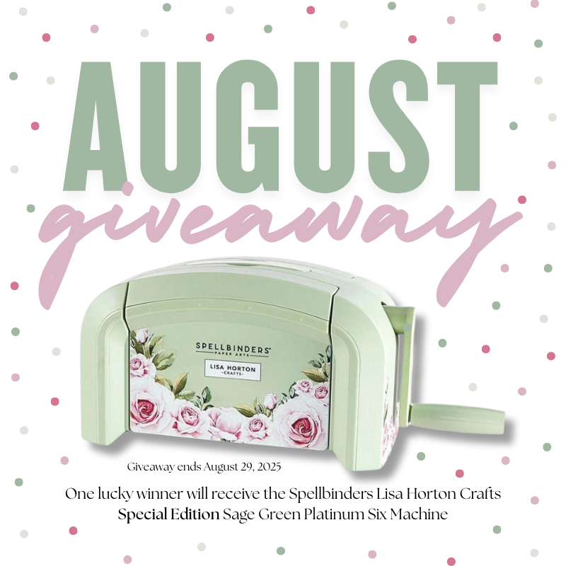 Giveaway: Spellbinders Lisa Horton Crafts Special Edition Platinum Six Machine - August 2025