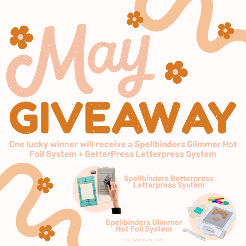 Giveaway: Spellbinders BetterPress LetterPress System + Glimmer Hot Foil System - May 2025