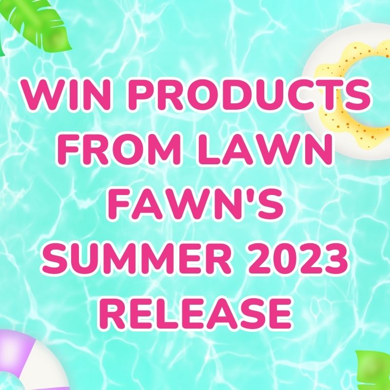 Giveaway: Lawn Fawn Summer 2023 Release