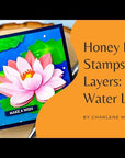 Honey Bee Stamps - Honey Cuts - Lovely Layers: Water Lily